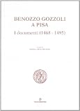 Benozzo Gozzoli a Pisa: I documenti (1468-1495) (Biblioteca del Bollettino storico pisano) (Italian Edition)