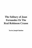 The Solitary of Juan Fernandez, or the Real Robinson Crusoe