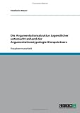 Die Argumentationsstruktur Jugendlicher untersucht anhand der Argumentationstypologie Kienpointners