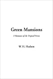 Green Mansions--A Romance of the Tropical Forest