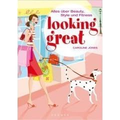 looking great: Alles �ber Beauty, Style und Fitness