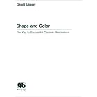 Shape and Color: The Key to Successful Ceramic Restorations by Gerald Ubassy