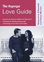 The Asperger Love Guide: A Practical Guide for Adults with Asperger's Syndrome to Seeking, Establishing and Maintaining Successful Relationships (Lucky Duck Books)