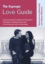 The Asperger Love Guide: A Practical Guide for Adults with Asperger's Syndrome to Seeking, Establishing and Maintaining Successful Relationships (Lucky Duck Books)