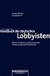 Handbuch des deutschen Lobbyisten: Wie ein modernes und transparentes Politikmanagement funktioniert
