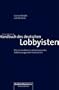 Handbuch des deutschen Lobbyisten: Wie ein modernes und transparentes Politikmanagement funktioniert