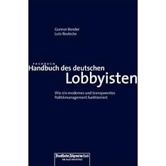 Handbuch des deutschen Lobbyisten: Wie ein modernes und transparentes Politikmanagement funktioniert