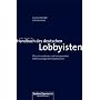 Handbuch des deutschen Lobbyisten: Wie ein modernes und transparentes Politikmanagement funktioniert