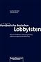 Handbuch des deutschen Lobbyisten: Wie ein modernes und transparentes Politikmanagement funktioniert
