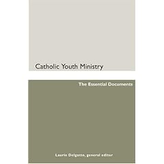 Catholic Youth Ministry: The Essential Documents