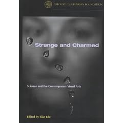 Strange and Charmed: Science and the Contemporary Visual Arts