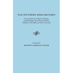 Old Southern Bible Records. Transcriptions of Births, Deaths, and Marriages from Family Bibles, Chiefly of the 18th and 19th Centuries