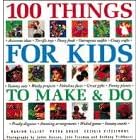 100 Things for Kids to Make and Do (The step-by-step series)