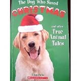 The Dog Who Saved Christmas and Other True Animal Tales
