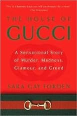 House of Gucci: A Sensational Story of Murder, Madness, Glamour, and Greed by Sara G. Forden
