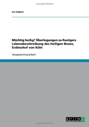 M�chtig heilig? �berlegungen zu Ruotgers Lebensbeschreibung des heiligen Bruno, Erzbischof von K�ln