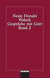 Gespr&auml;che mit Gott, Band 3 - Neale Donald Walsch