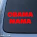 OBAMA MAMA - Political - Car, Truck, Notebook, Vinyl Decal Sticker #1160 | Vinyl Color: Red