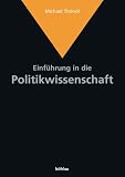 Einf&uuml;hrung in die Politikwissenschaft: Von der antiken Polis zum internationalen Terrorismus - Idee-Akteure-Themen - Michael Th&ouml;ndl