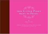 This Little Piggy Went to Prada: Nursery Rhymes for the Blahnik Brigade