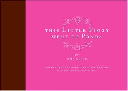 Books: This Little Piggy Went to Prada. Nursery Rhymes for the Blahnik Brigade