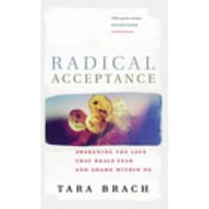 Radical Acceptance: Awakening the Love That Heals Fear and Shame