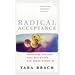 Radical Acceptance: Awakening the Love That Heals Fear and Shame