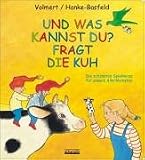 Und was kannst du? Fragt die Kuh: Die sch�nsten Spielverse f�r unsere Allerkleinsten - Julia Volmert
