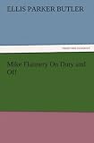 Mike Flannery On Duty and Off (TREDITION CLASSICS)
