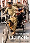 Produkt-Bild: Zu Fu&szlig; durch Leipzig. 15 Rundg&auml;nge, 14 Erkundungen