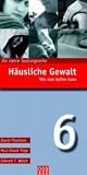 Produkt-Bild: H&auml;usliche Gewalt (Nr. 6): Wie man helfen kann