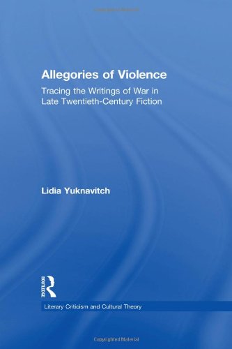 Allegories of Violence: Tracing the Writings of War in Late Twentieth-Century Fiction (Literary Criticism and Cultural Theory)