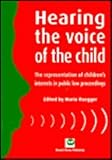 Hearing the voice of the child : the representation of children's interests in public law proceedings