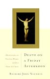 Death on a Friday Afternoon: Meditations on the Last Words of Jesus from the Cross