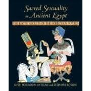 Sacred Sexuality in Ancient Egypt: The Erotic Secrets of the Forbidden Papyrus: The Erotic Secrets of the Forbidden Papyri