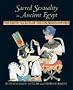 Sacred Sexuality in Ancient Egypt: The Erotic Secrets of the Forbidden Papyrus: The Erotic Secrets of the Forbidden Papyri