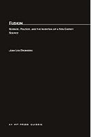 Fusion: Science, Politics, and the Invention of a New Energy Source