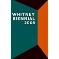 Whitney Biennial 2008 (Whitney Biennial)