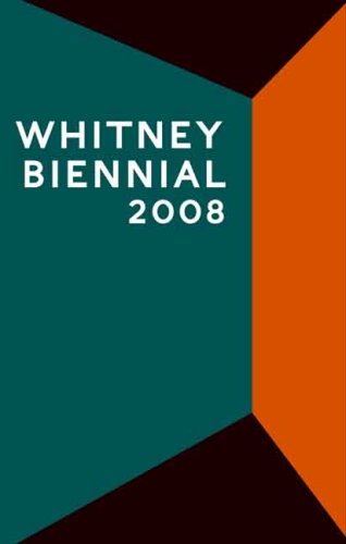 Whitney Biennial 2008 (Whitney Biennial)
