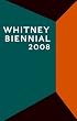 Whitney Biennial 2008 (Whitney Biennial)