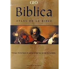 Biblica : Atlas de la Bible - Voyage historique et culturel sur les terres de la Bible