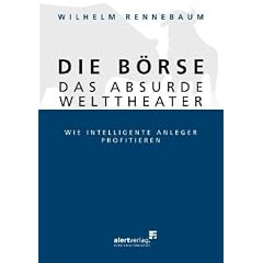 Die B�rse - das absurde Welttheater: Wie intelligente Anleger profitieren