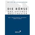 Die B�rse - das absurde Welttheater: Wie intelligente Anleger profitieren