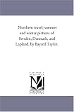 Northern travel; summer and winter pictures of Sweden, Denmark, and Lapland, by Bayard Taylor.