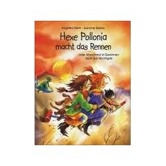 Hexe Pollonia macht das Rennen: Manchmal ist Gewinnen nicht das Wichtigste. ( Ab 3 J.)
