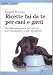 Ricette fai da te per cani e gatti. Un'alternativa sana per nutrire con tranquillità i propri beniamini Ricette fai da te per cani e gatti. Un'alternativa sana per nutrire con tranquillità i propri beniamini