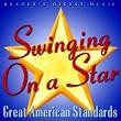 Reader's Digest Music: Swinging On A Star: Great American Standards