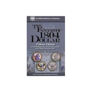 The Fantastic 1804 Dollar: Tribute Edition (Official Whitman Guidebooks) Eric P. Newman