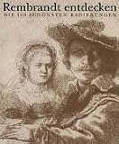 Rembrandt entdecken, Die 100 sch�nsten Radierungen
