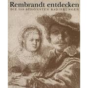 Rembrandt entdecken. Die 100 sch�nsten Radierungen